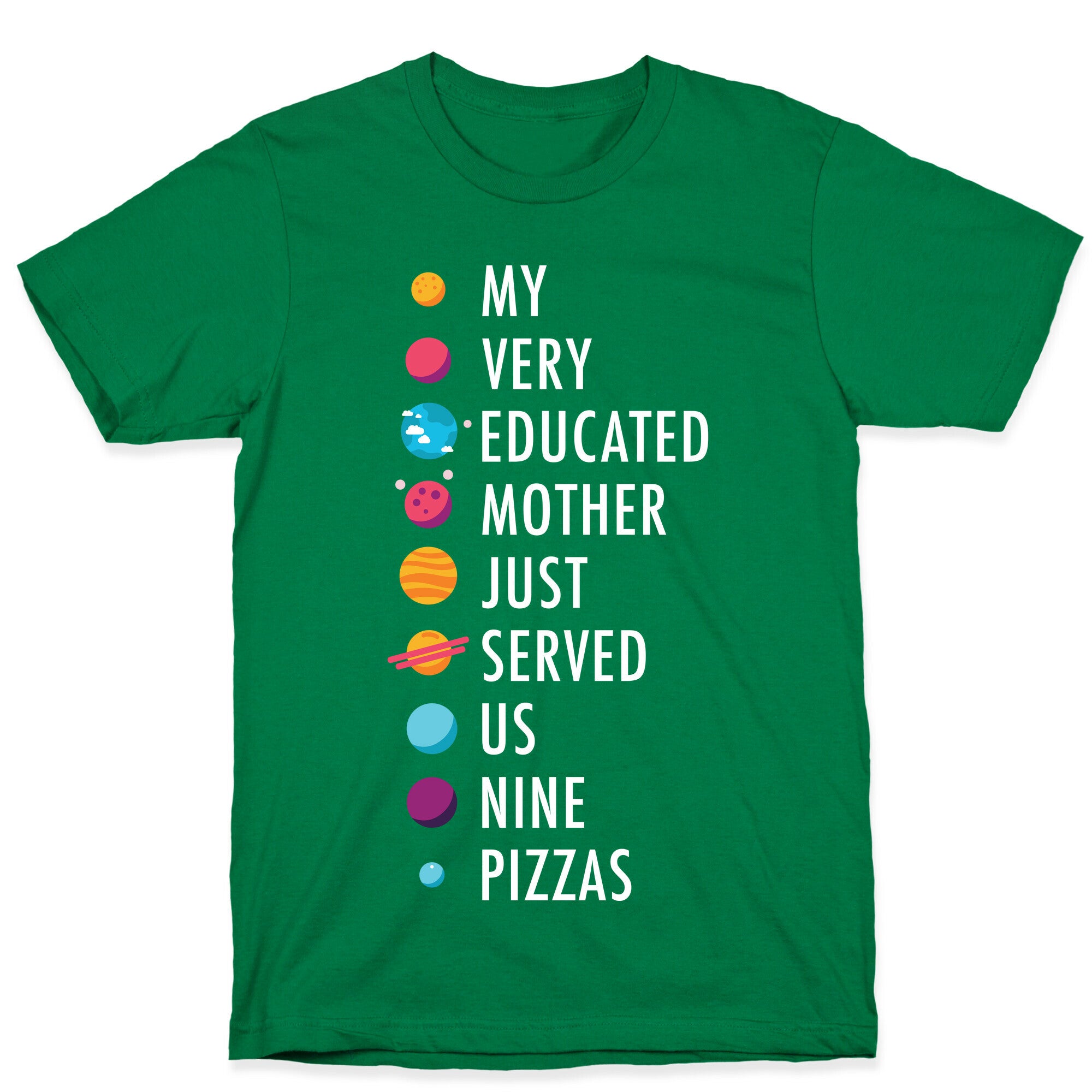 My Very Educated Mother Just Served Us Nine Pizzas T-Shirt