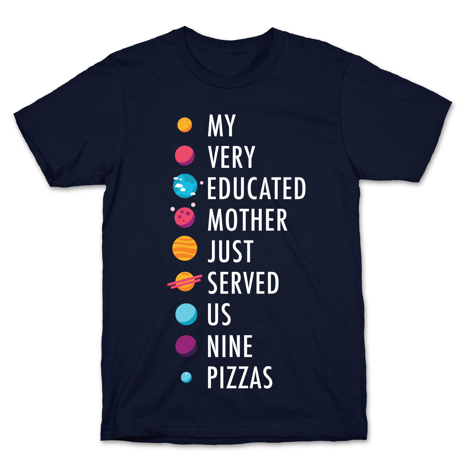 My Very Educated Mother Just Served Us Nine Pizzas T-Shirt