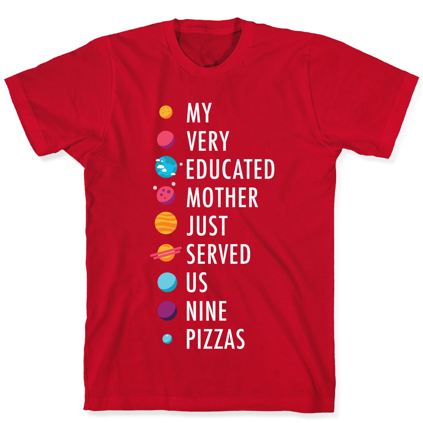 My Very Educated Mother Just Served Us Nine Pizzas T-Shirt