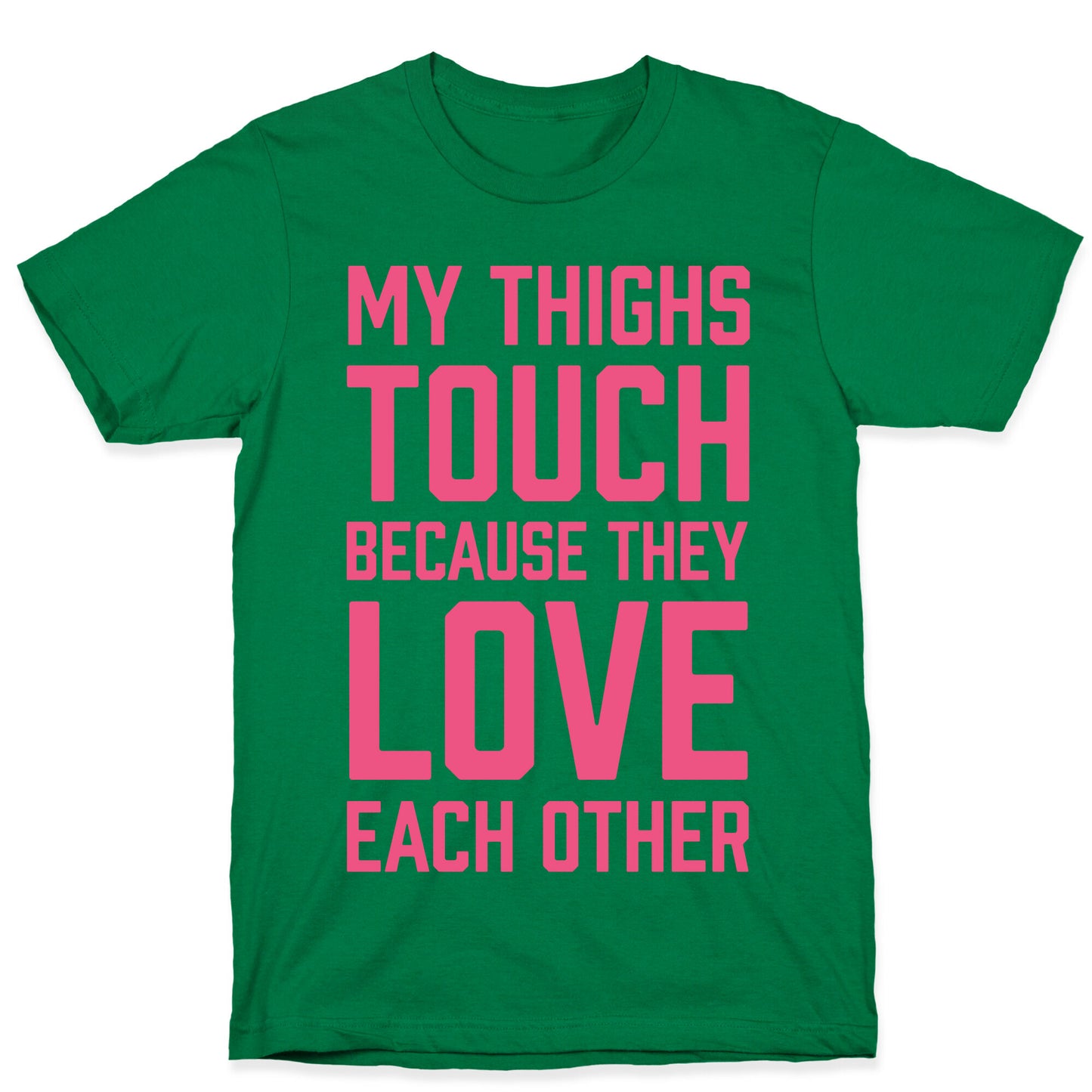 My Thighs Touch Because They Love Each Other T-Shirt