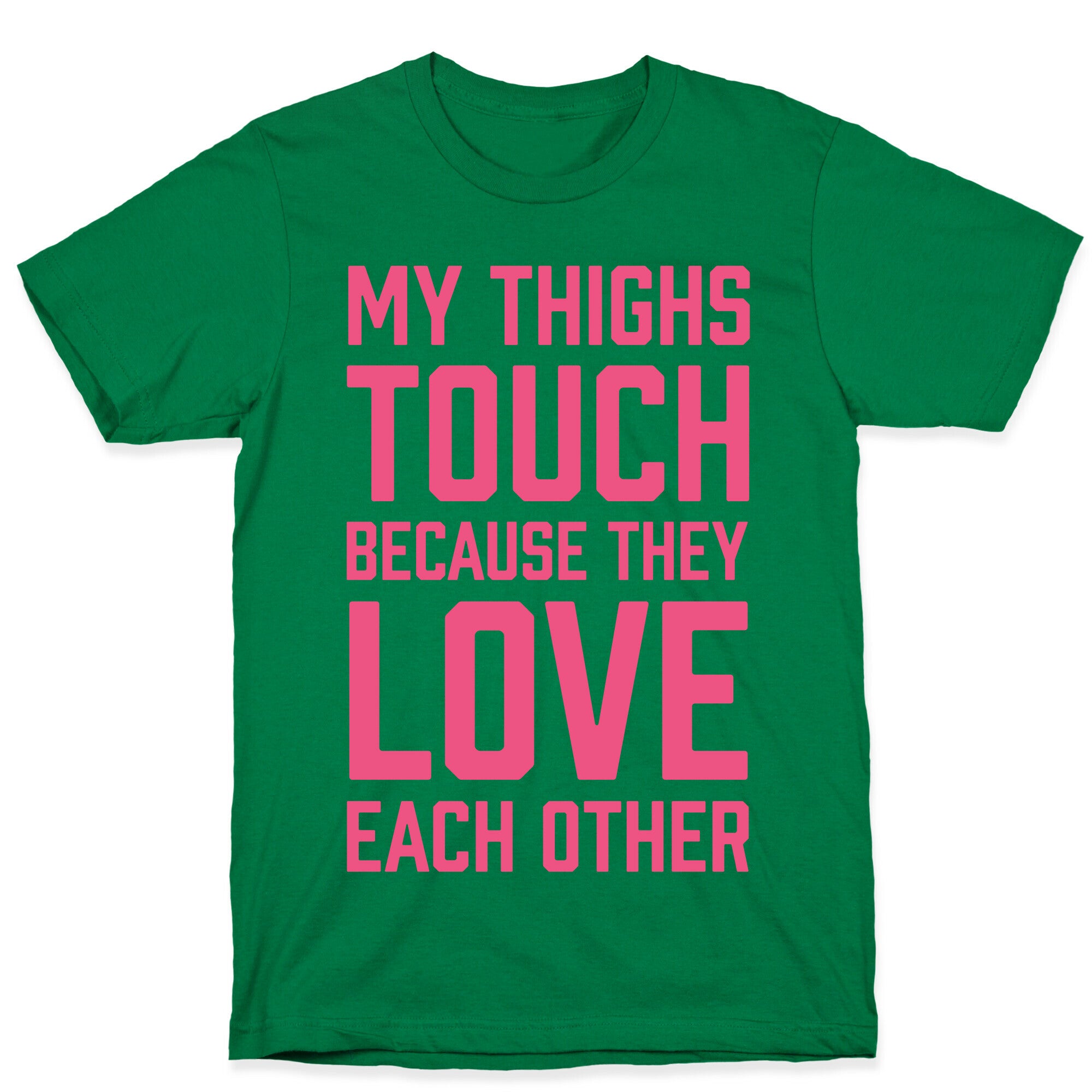 My Thighs Touch Because They Love Each Other T-Shirt