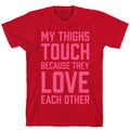 My Thighs Touch Because They Love Each Other T-Shirt