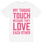 My Thighs Touch Because They Love Each Other T-Shirt