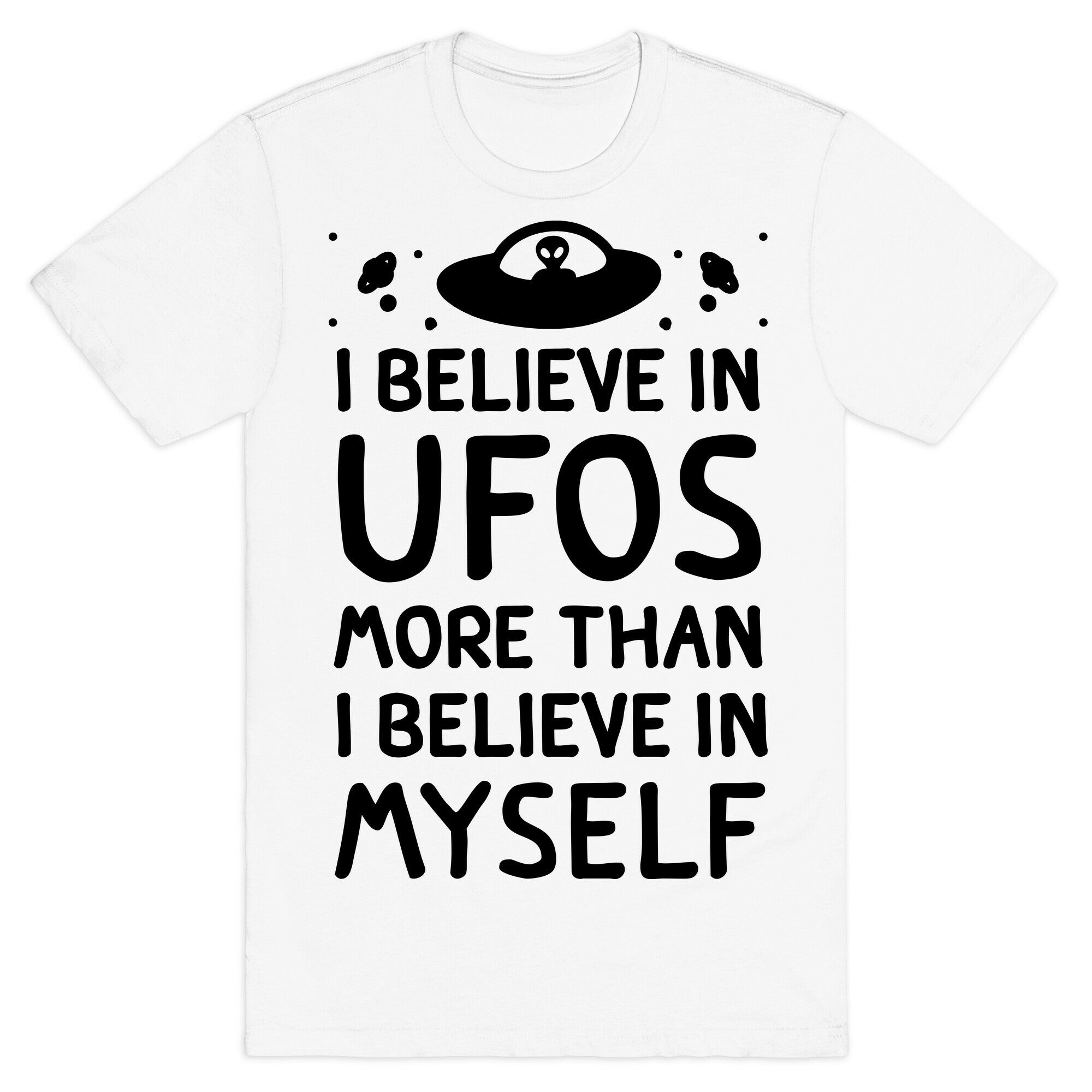 I Believe In UFOs More Than I Believe In Myself T-Shirt