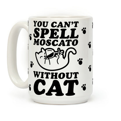 You Can't Spell Moscato without Cat Coffee Mug