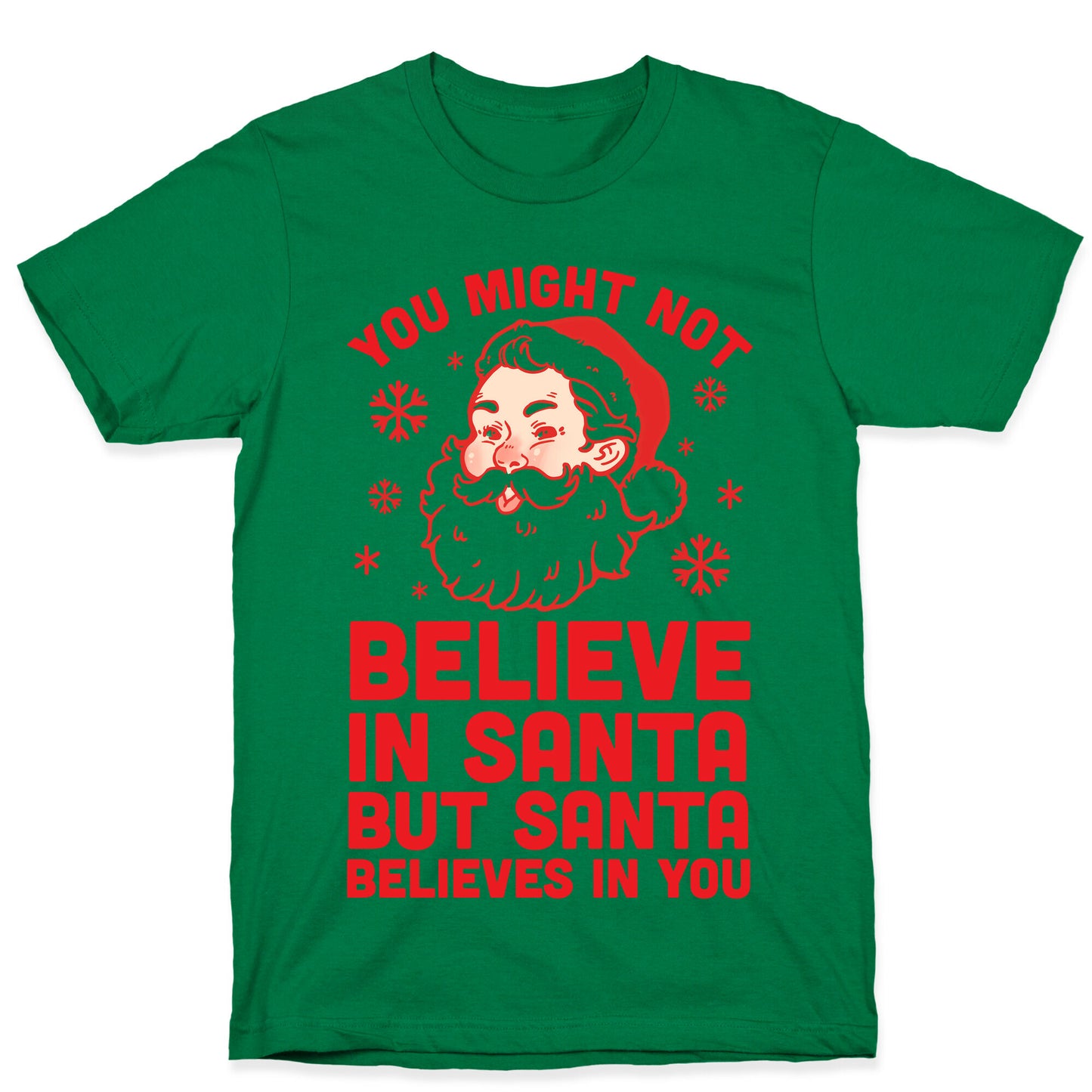 You Might Not Believe In Santa But Santa Believes In You T-Shirt