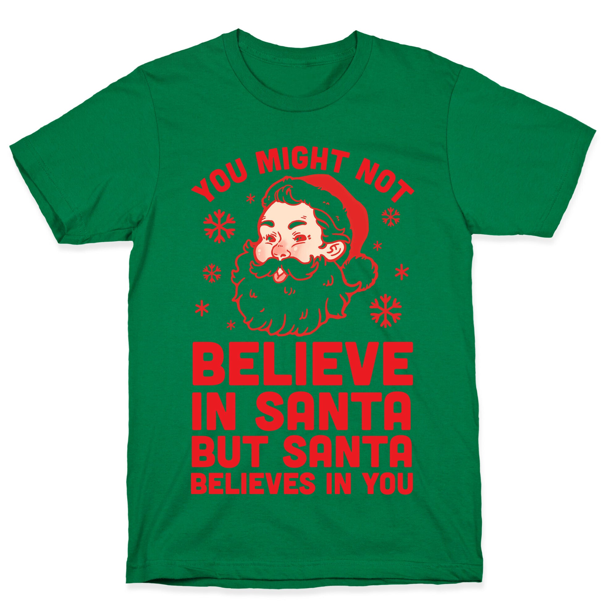 You Might Not Believe In Santa But Santa Believes In You T-Shirt