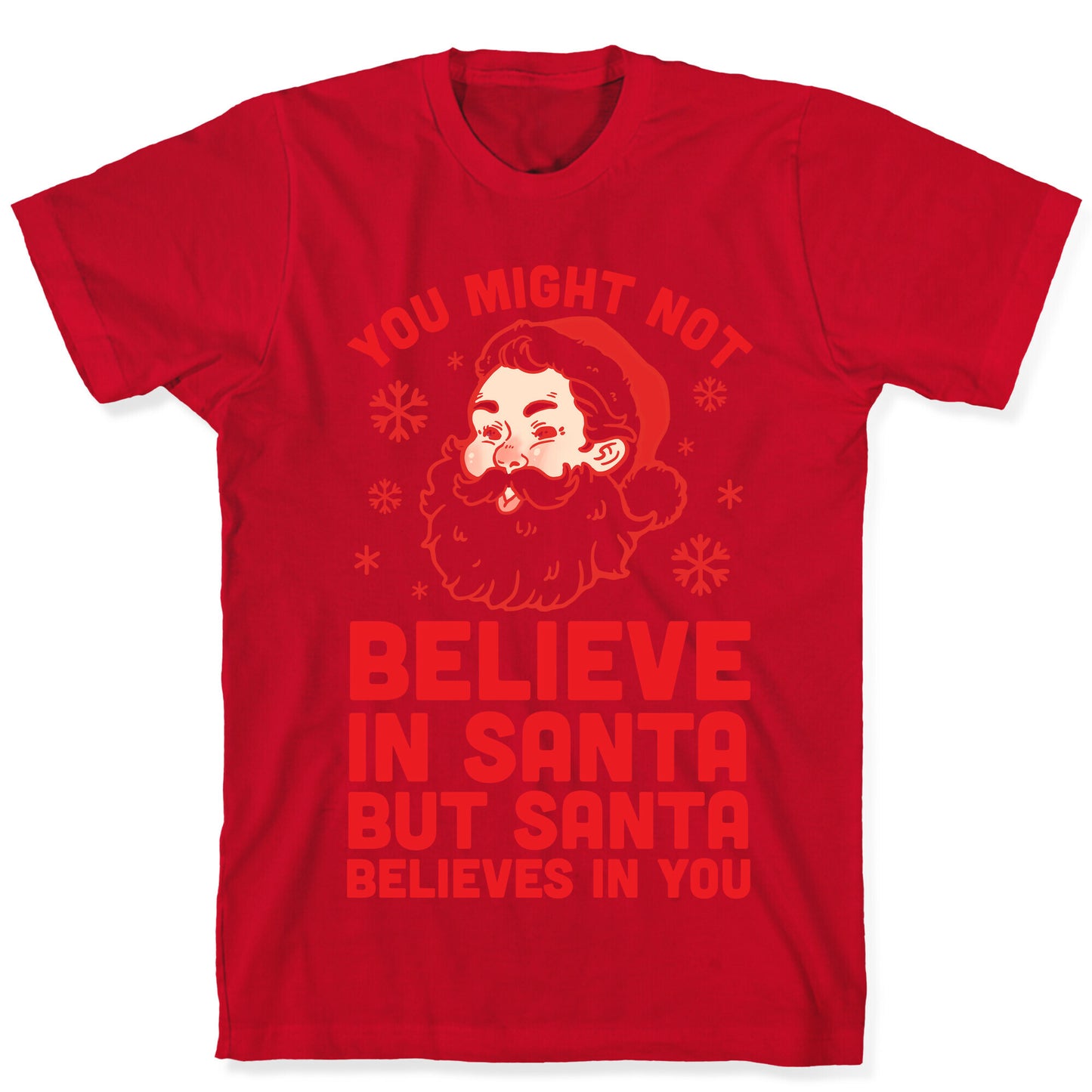 You Might Not Believe In Santa But Santa Believes In You T-Shirt