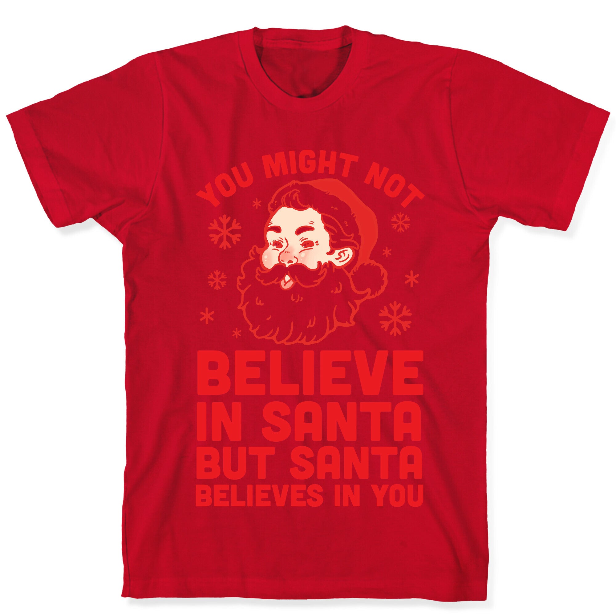You Might Not Believe In Santa But Santa Believes In You T-Shirt