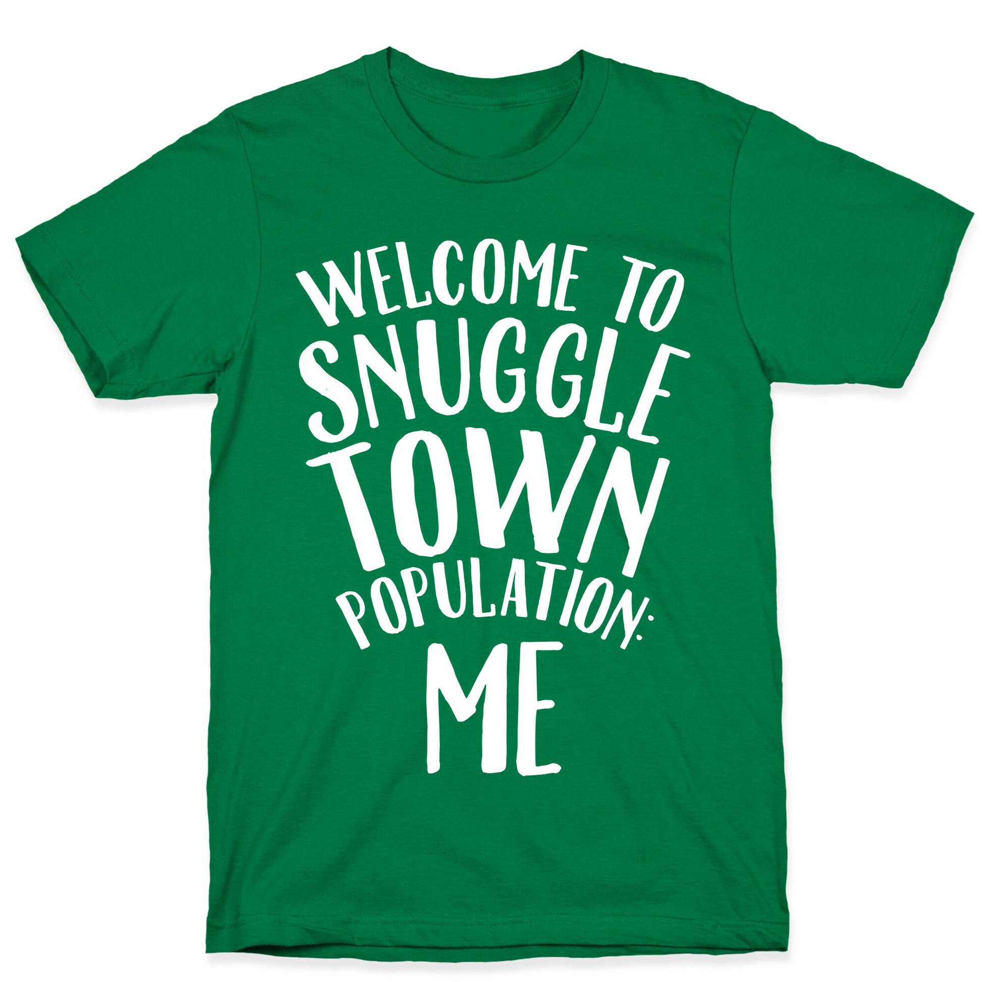 Welcome to Snuggle Town, Population: Me T-Shirt