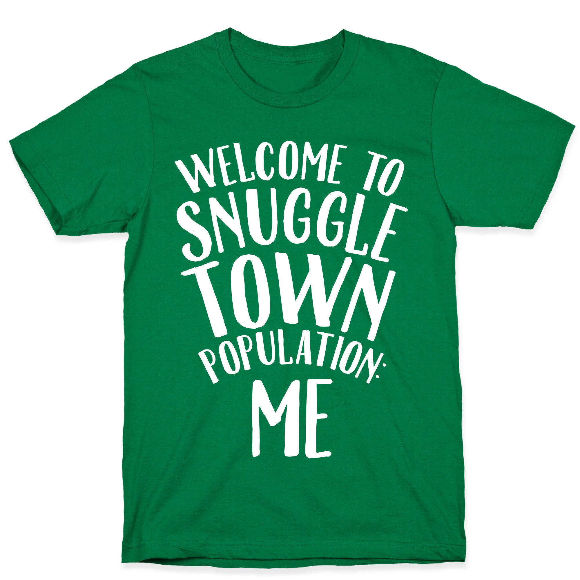 Welcome to Snuggle Town, Population: Me T-Shirt