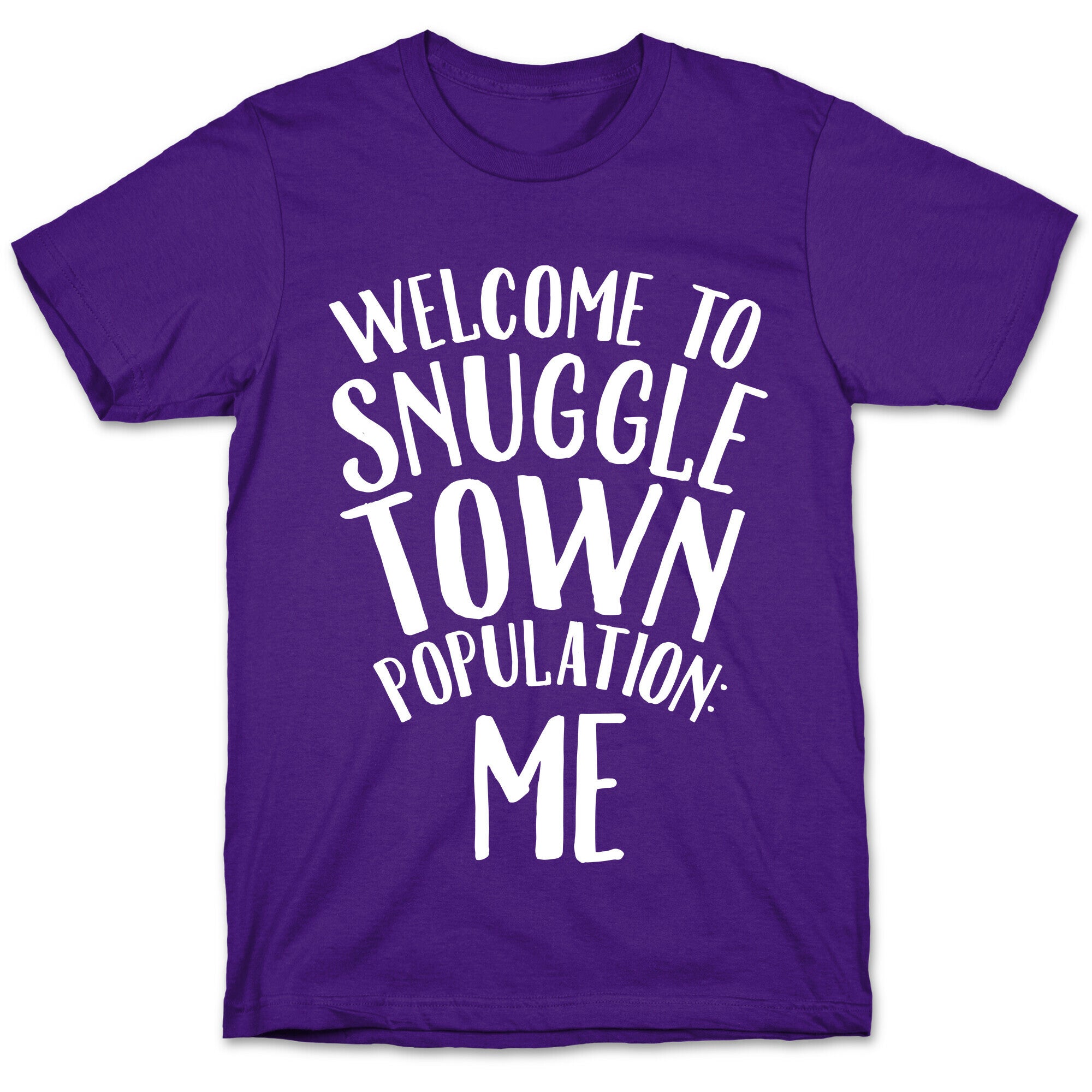 Welcome to Snuggle Town, Population: Me T-Shirt