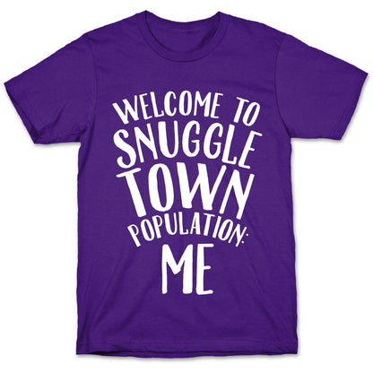 Welcome to Snuggle Town, Population: Me T-Shirt