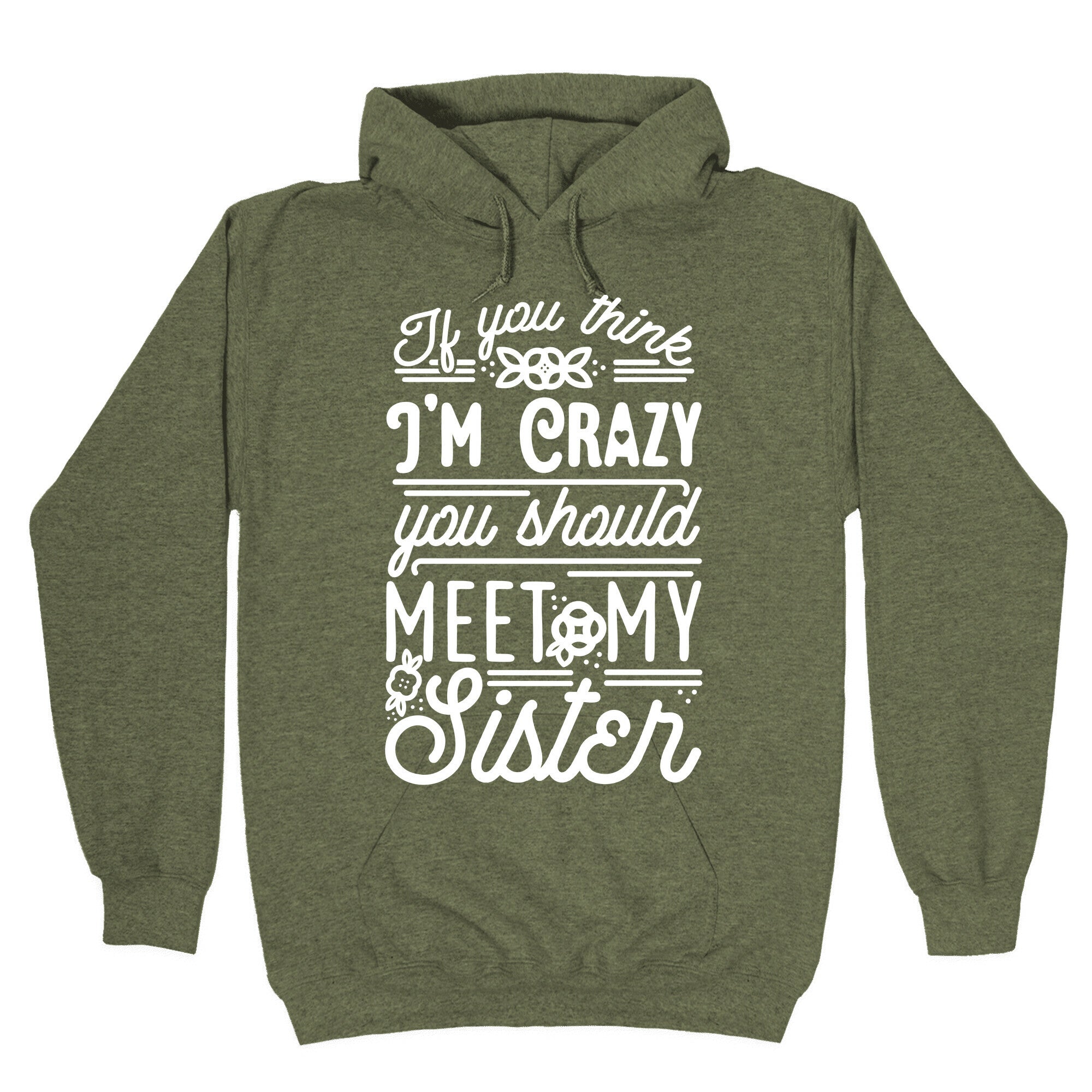If You Think I'm Crazy You Should Meet My Sister Hoodie