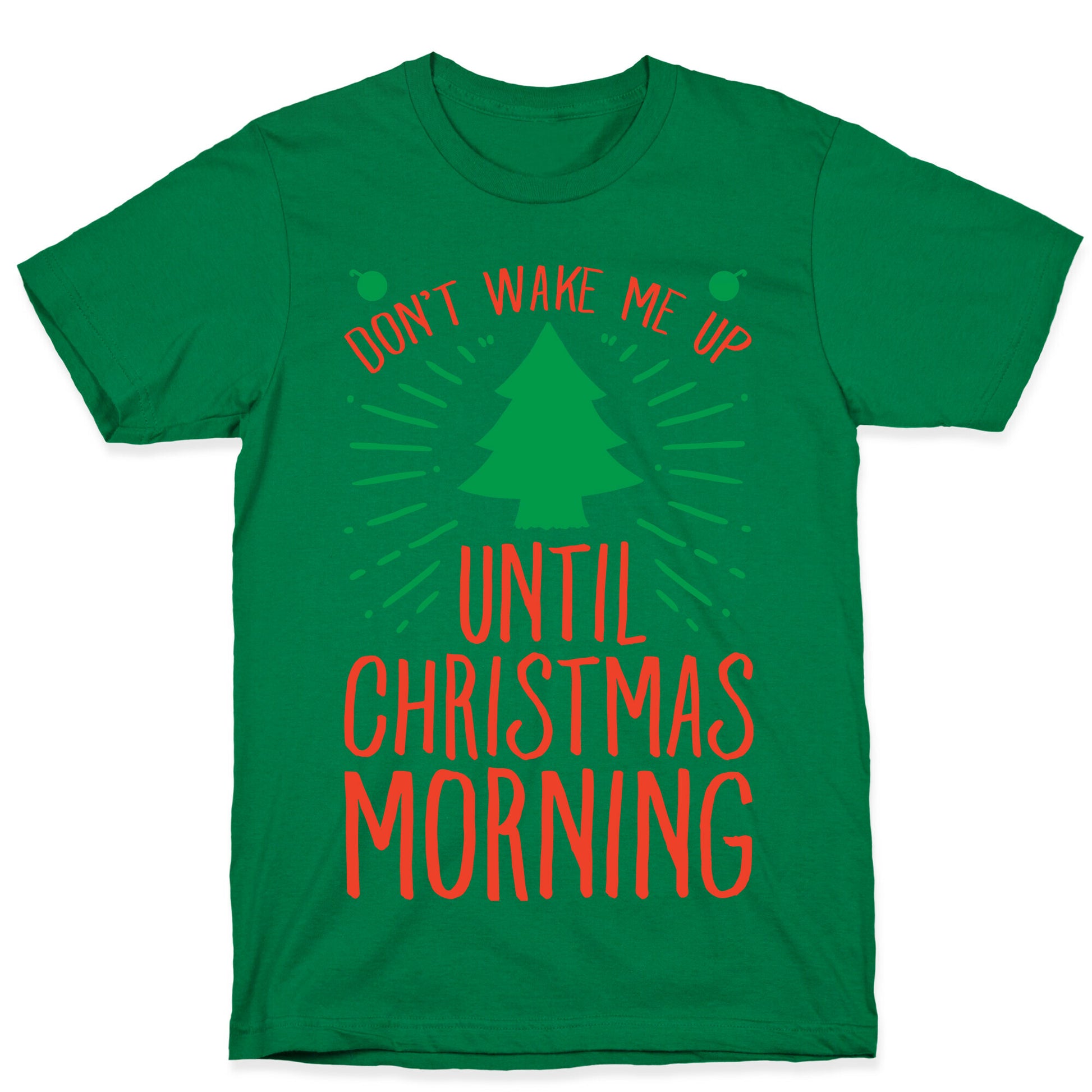 Don't Wake Me Up Until Christmas Morning  T-Shirt
