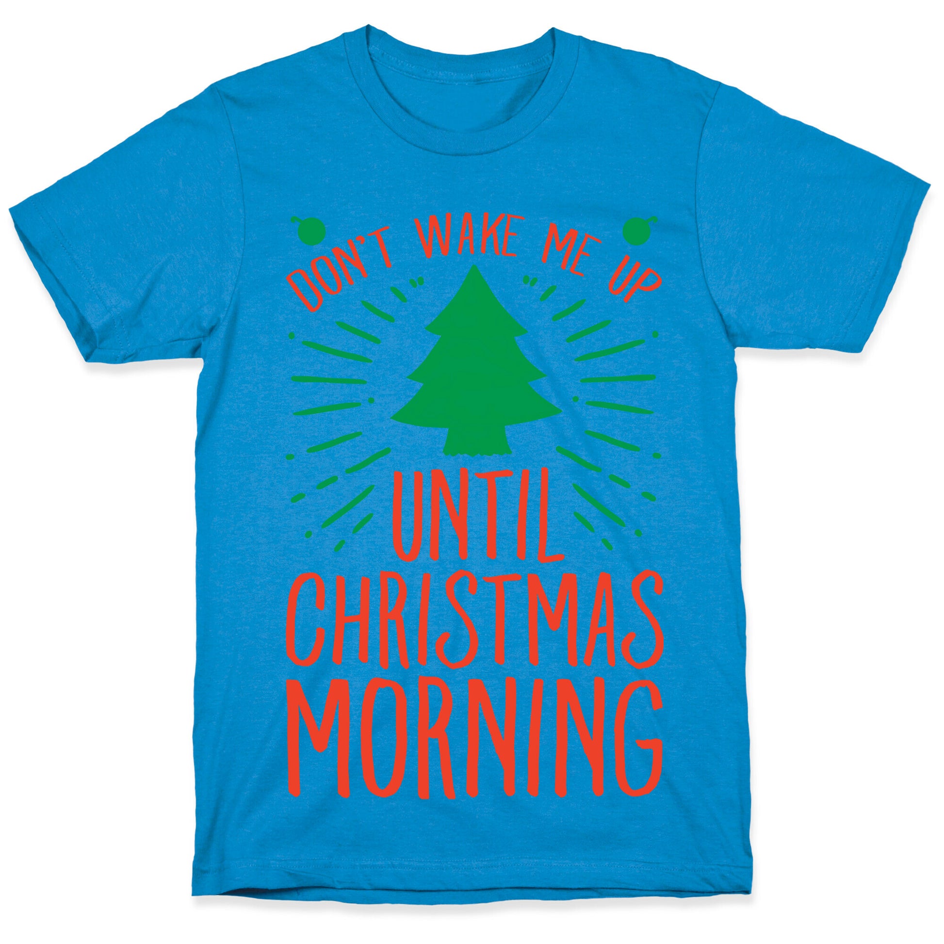 Don't Wake Me Up Until Christmas Morning  T-Shirt