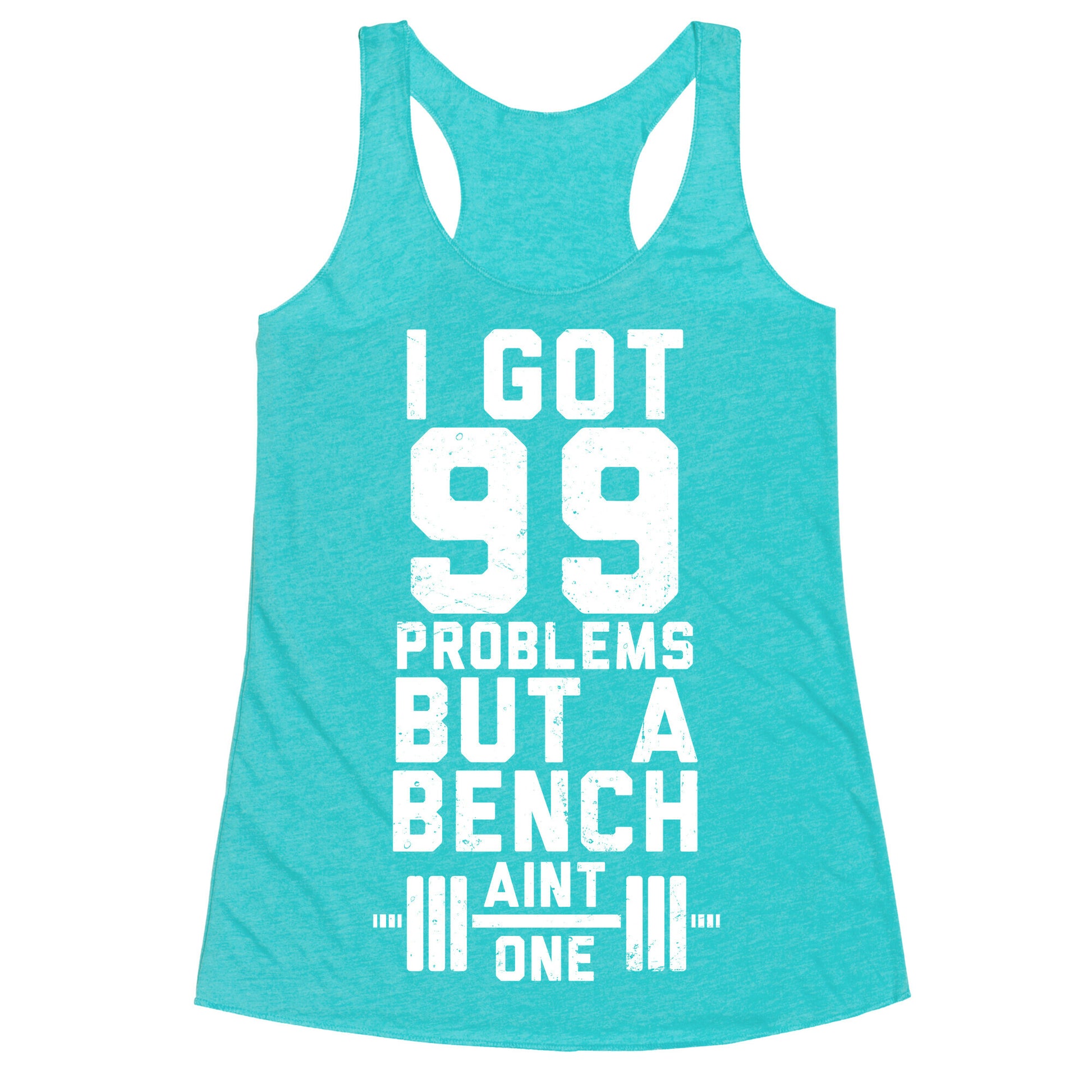 99 Problems But A Bench Aint 1 (Dark Tank) Racerback Tank