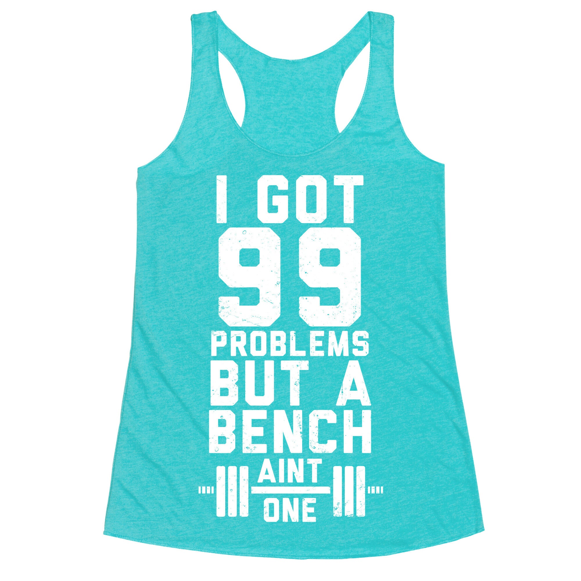 99 Problems But A Bench Aint 1 (Dark Tank) Racerback Tank