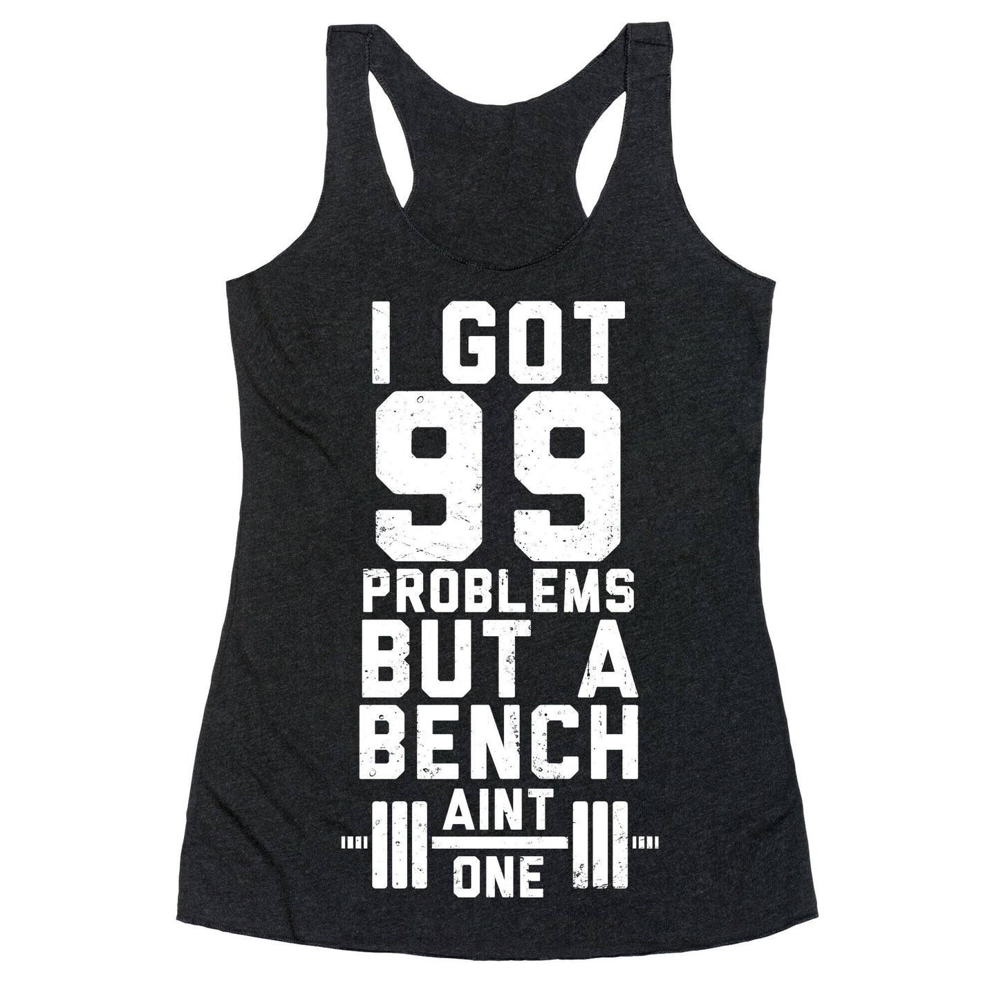 99 Problems But A Bench Aint 1 (Dark Tank) Racerback Tank