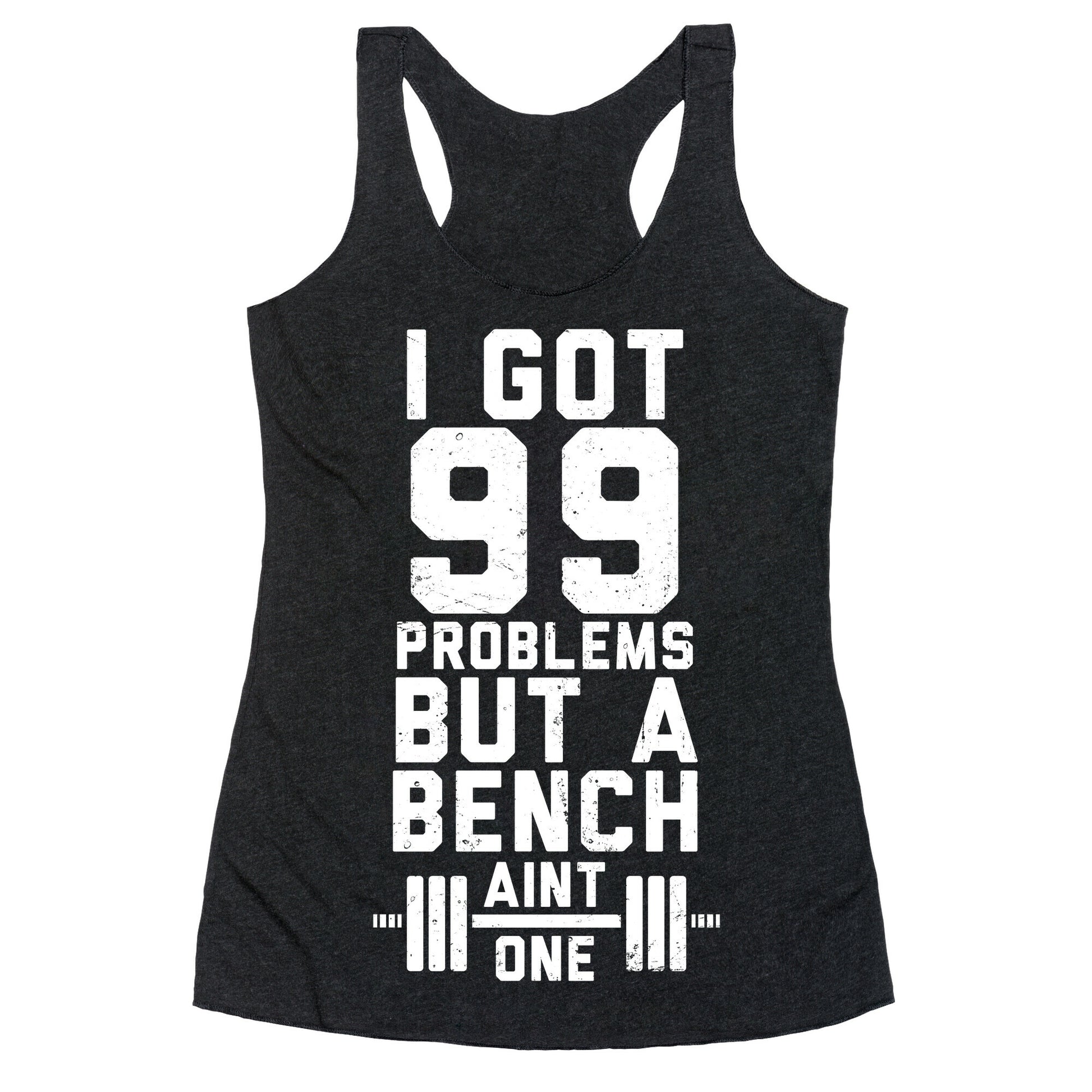 99 Problems But A Bench Aint 1 (Dark Tank) Racerback Tank