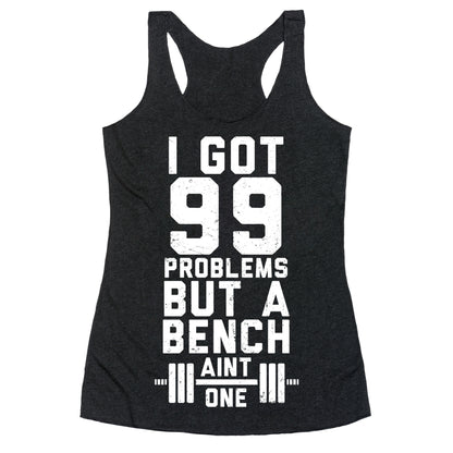 99 Problems But A Bench Aint 1 (Dark Tank) Racerback Tank