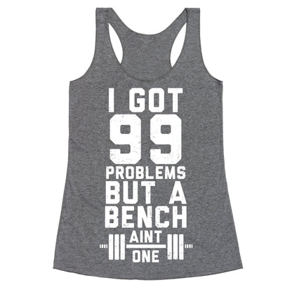 99 Problems But A Bench Aint 1 (Dark Tank) Racerback Tank