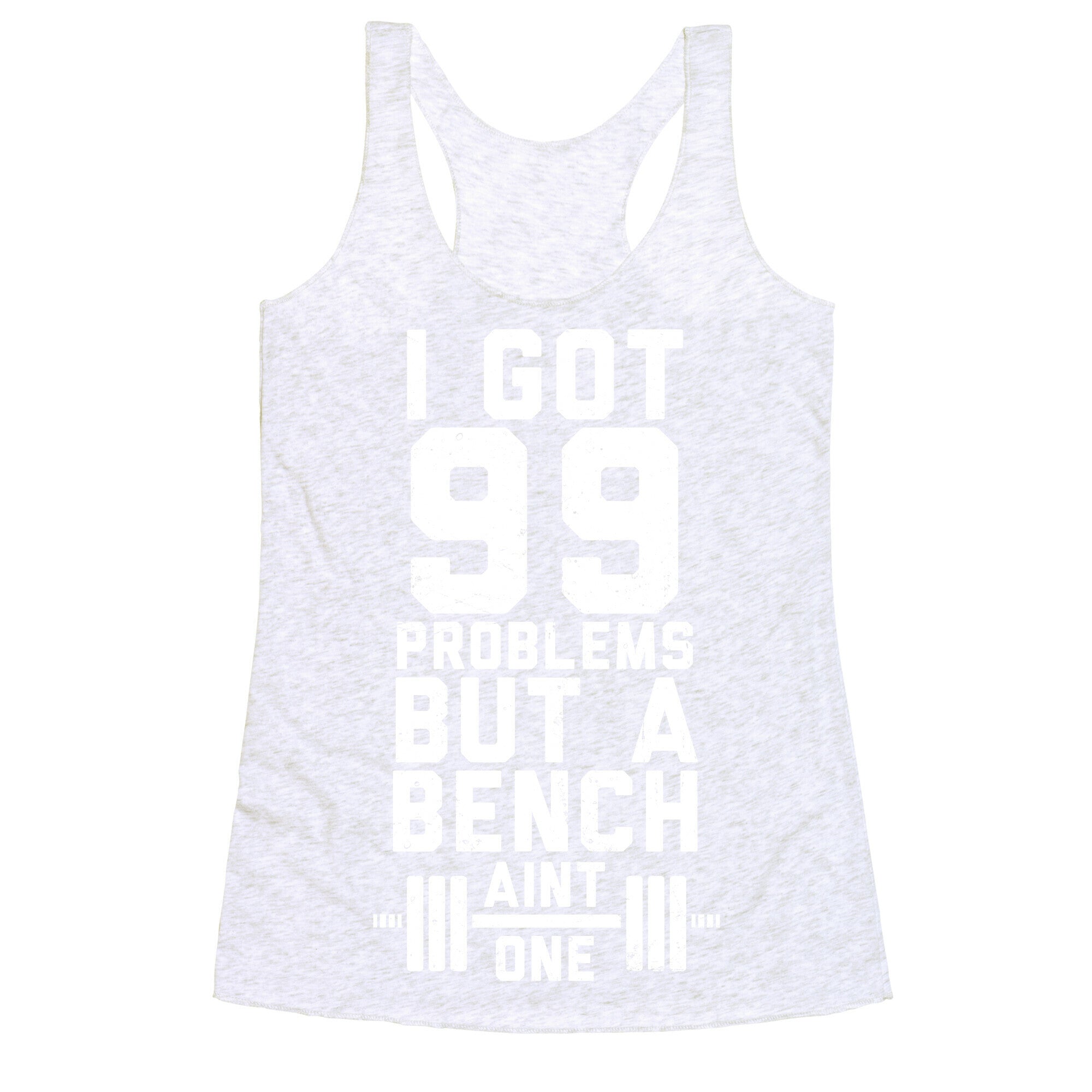 99 Problems But A Bench Aint 1 (Dark Tank) Racerback Tank