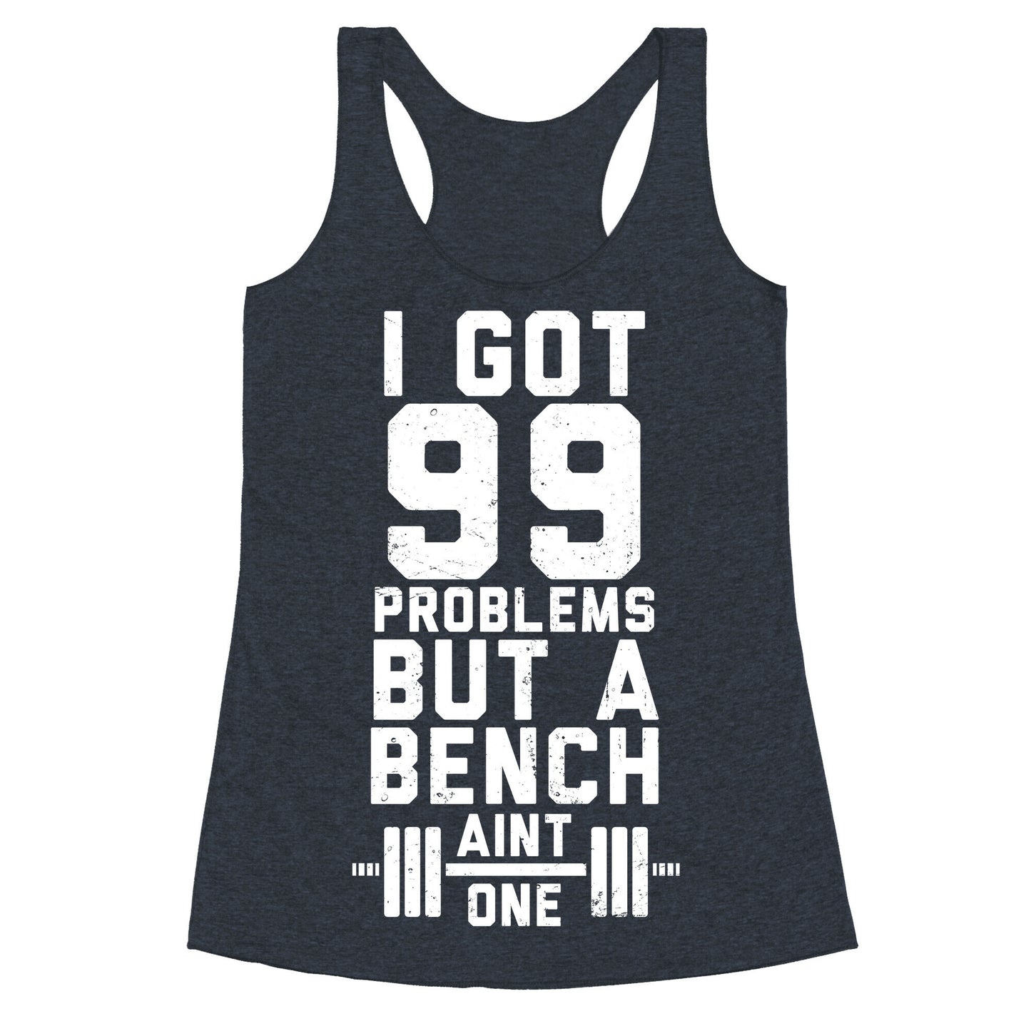99 Problems But A Bench Aint 1 (Dark Tank) Racerback Tank