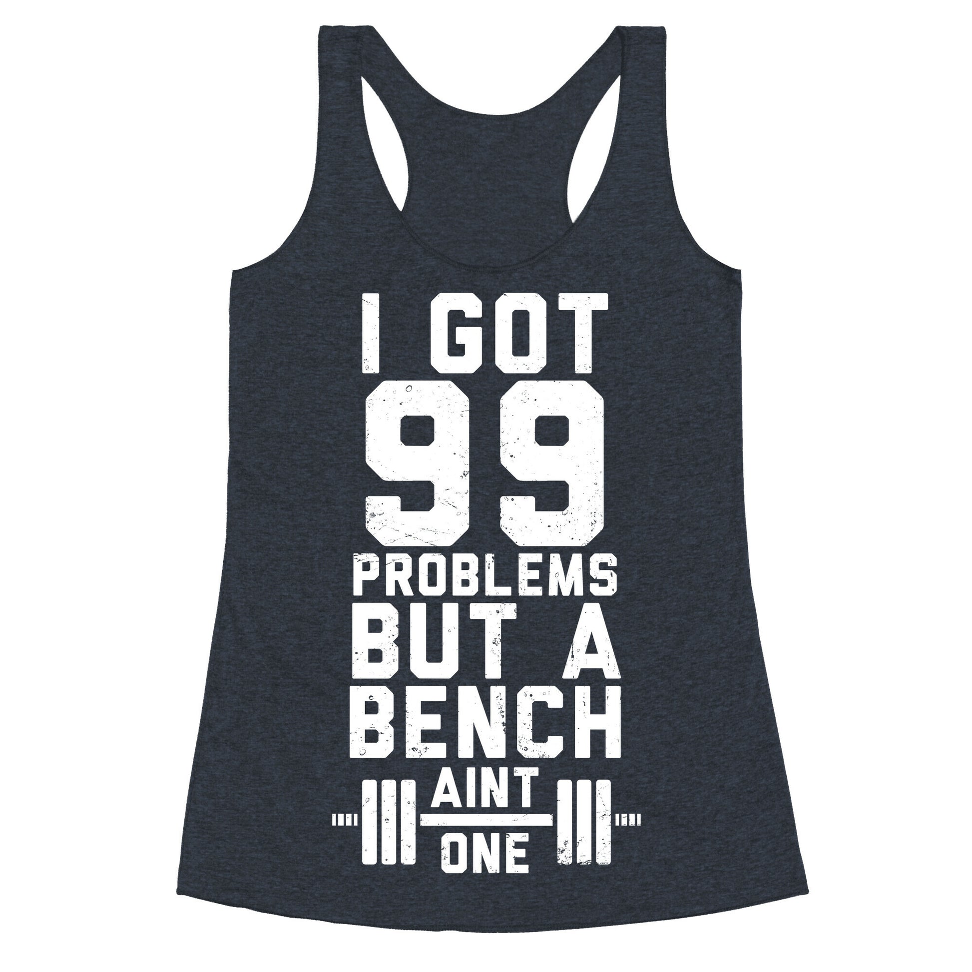 99 Problems But A Bench Aint 1 (Dark Tank) Racerback Tank