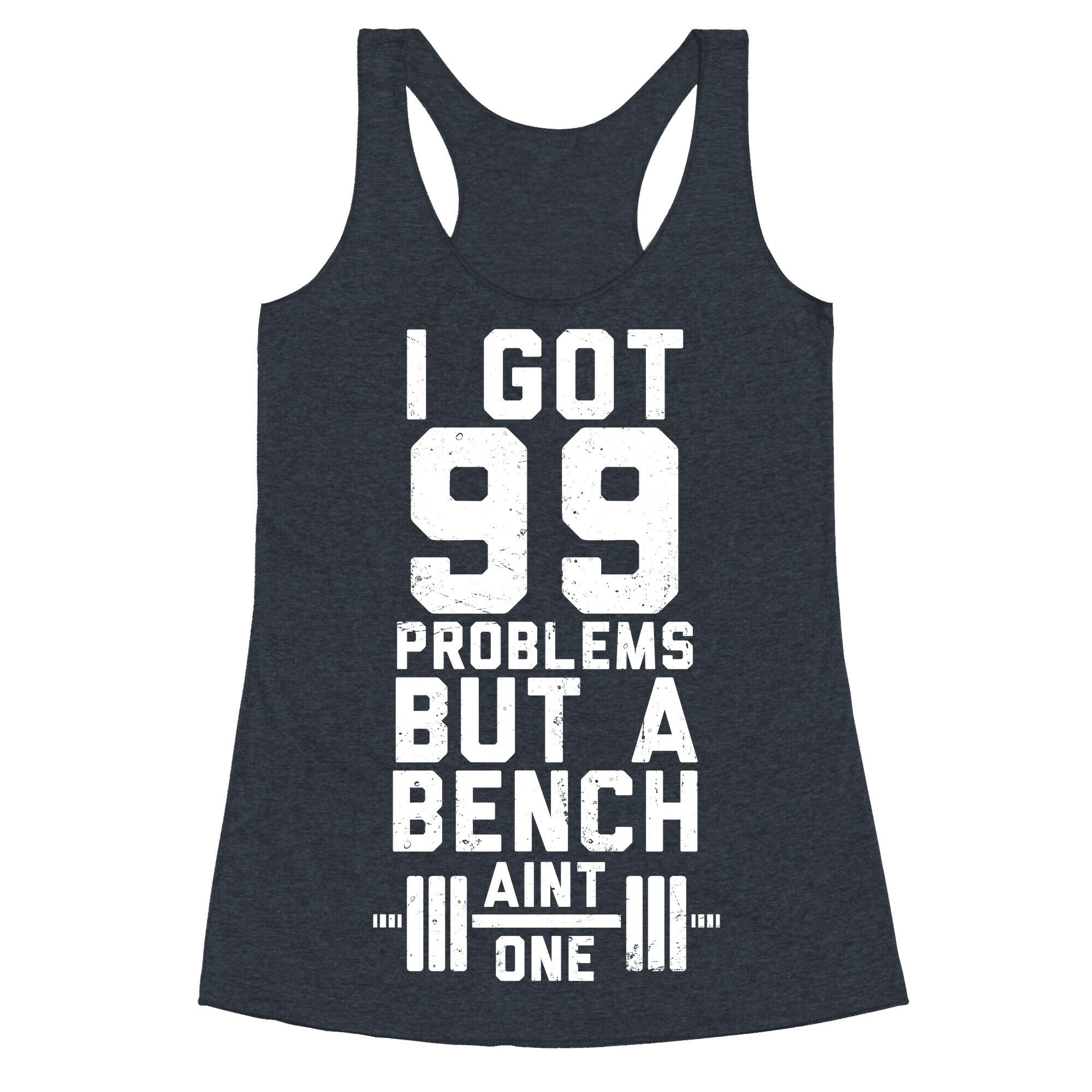 99 Problems But A Bench Aint 1 (Dark Tank) Racerback Tank