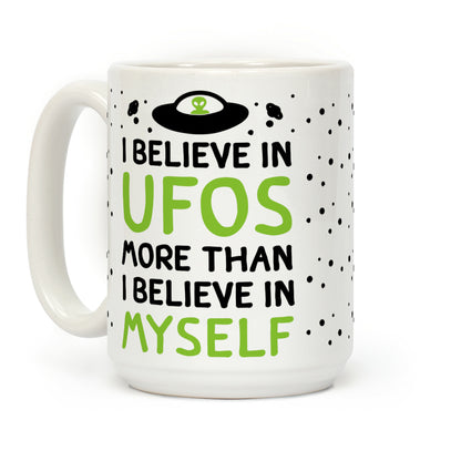 I Believe In UFOs More Than I Believe In Myself Coffee Mug