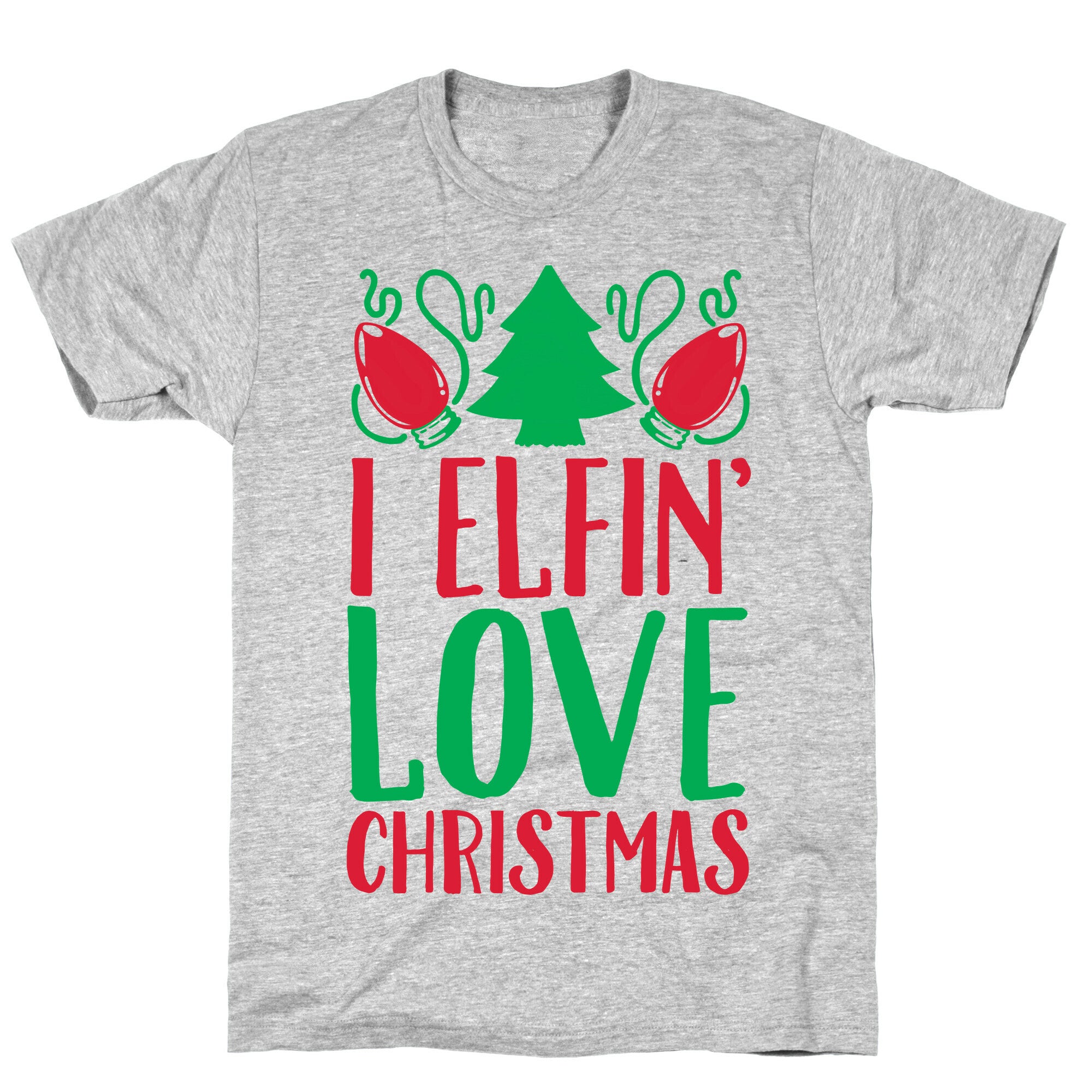 I Elfin' Love Christmas T-Shirt