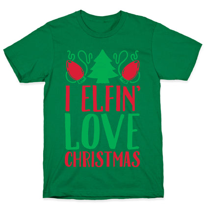 I Elfin' Love Christmas T-Shirt