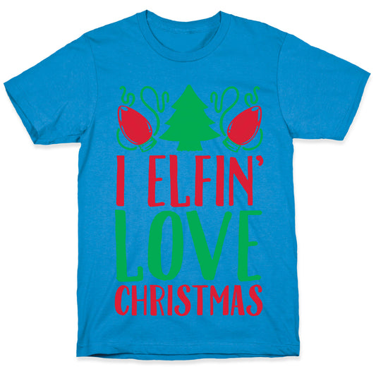 I Elfin' Love Christmas T-Shirt