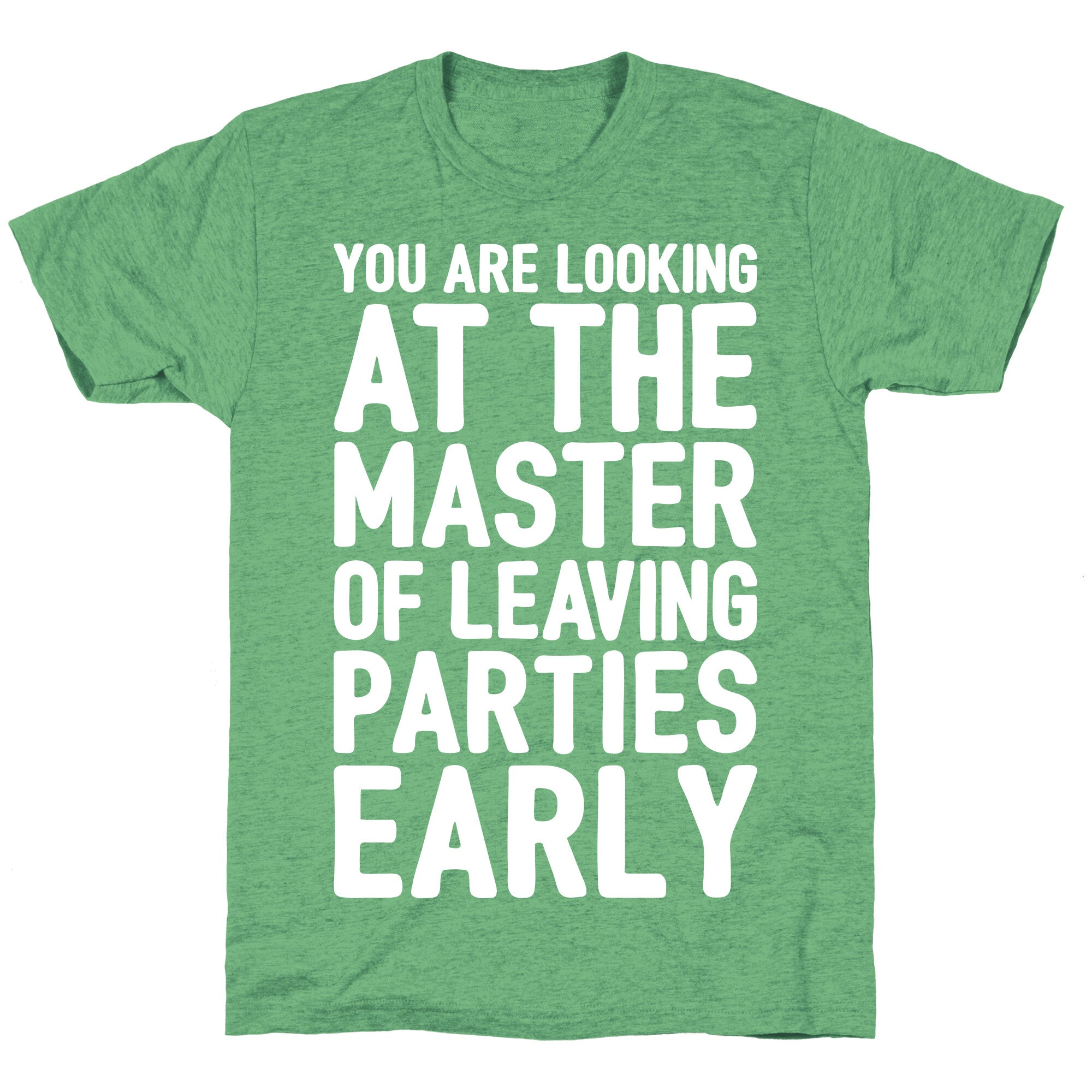 You Are Looking At The Master of Leaving Parties Early Unisex Triblend Tee