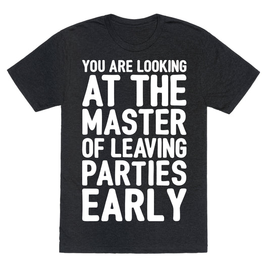 You Are Looking At The Master of Leaving Parties Early Unisex Triblend Tee