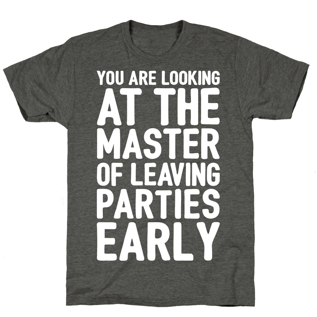 You Are Looking At The Master of Leaving Parties Early Unisex Triblend Tee