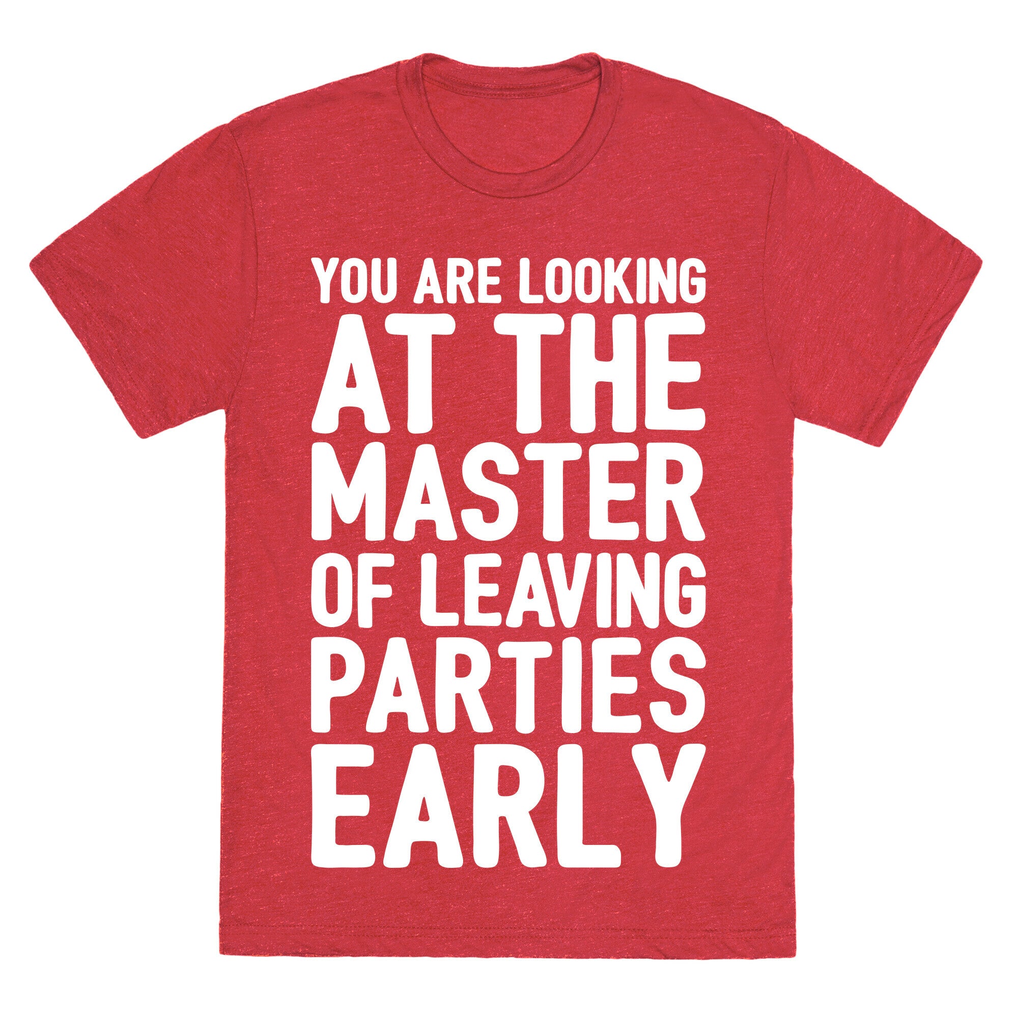 You Are Looking At The Master of Leaving Parties Early Unisex Triblend Tee