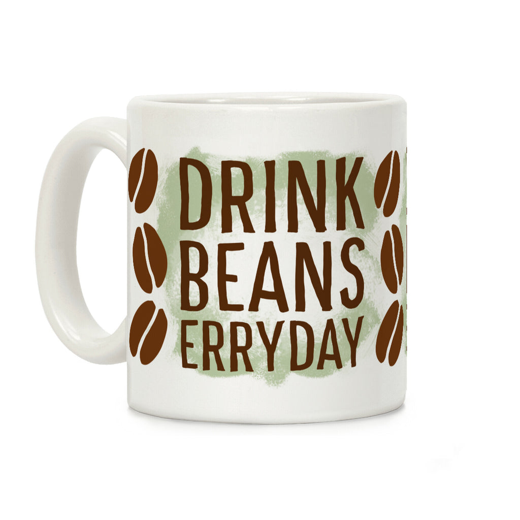 Drink Beans Erryday! Coffee Mug