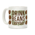 Drink Beans Erryday! Coffee Mug