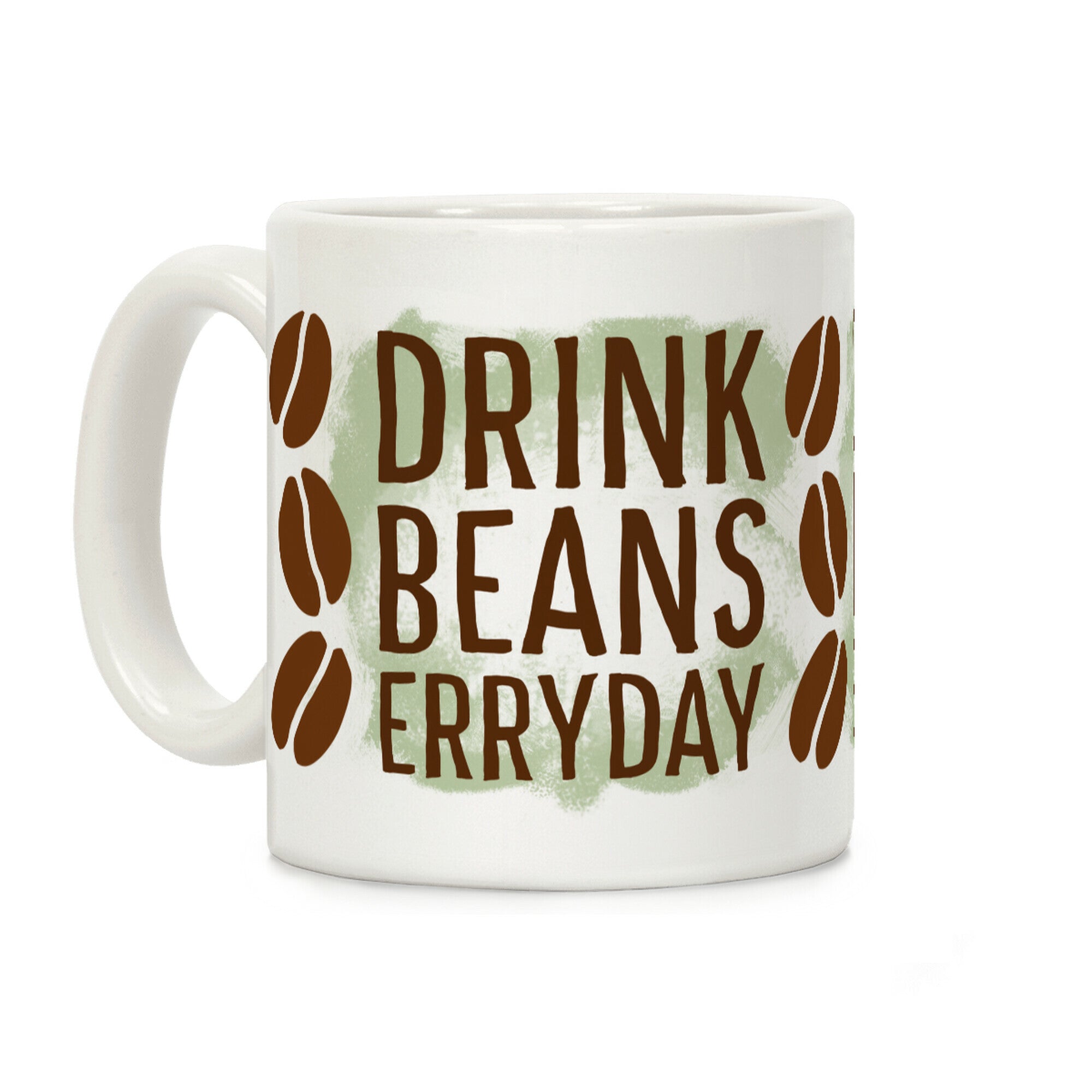 Drink Beans Erryday! Coffee Mug