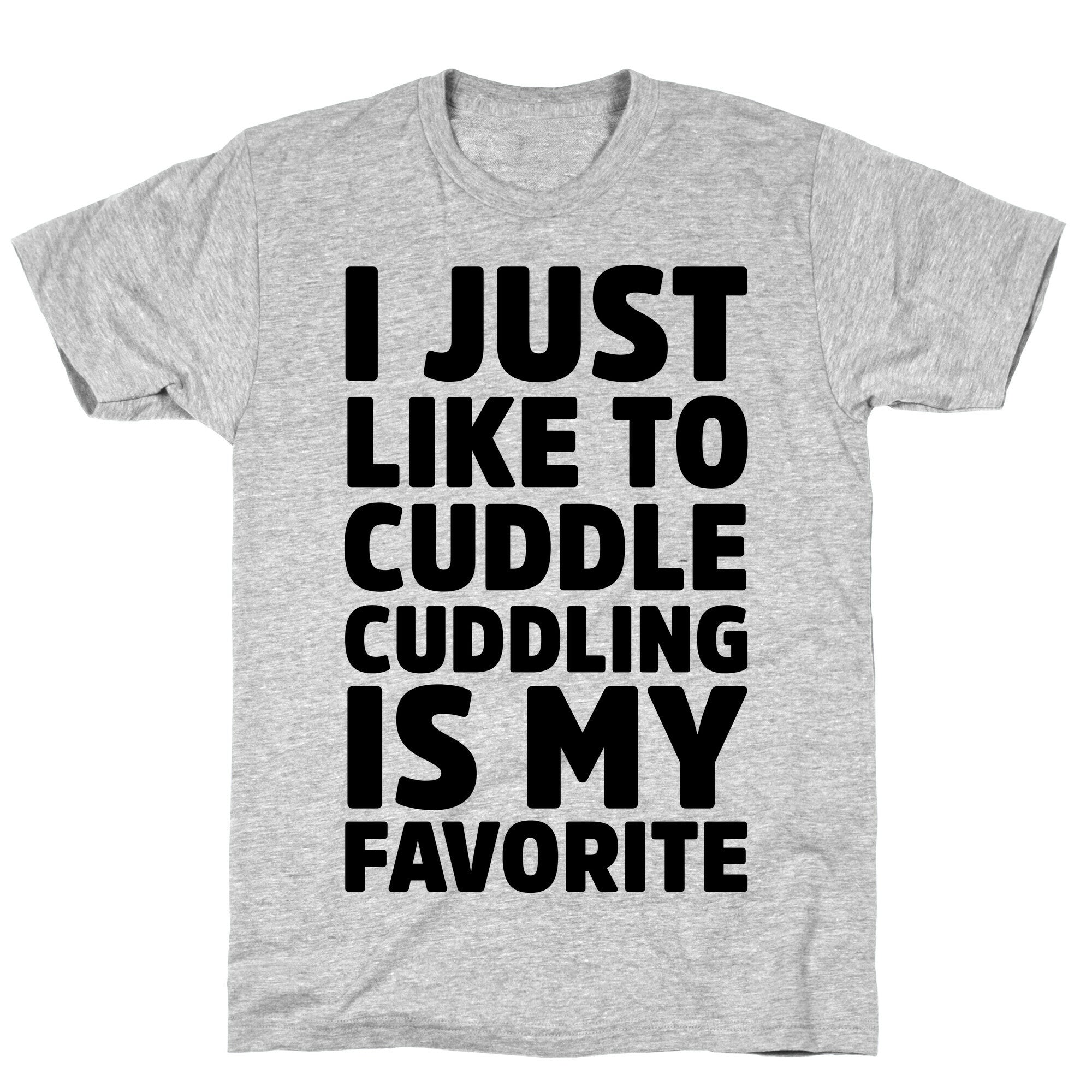 I Just Like To Cuddle Cuddling Is My Favorite T-Shirt