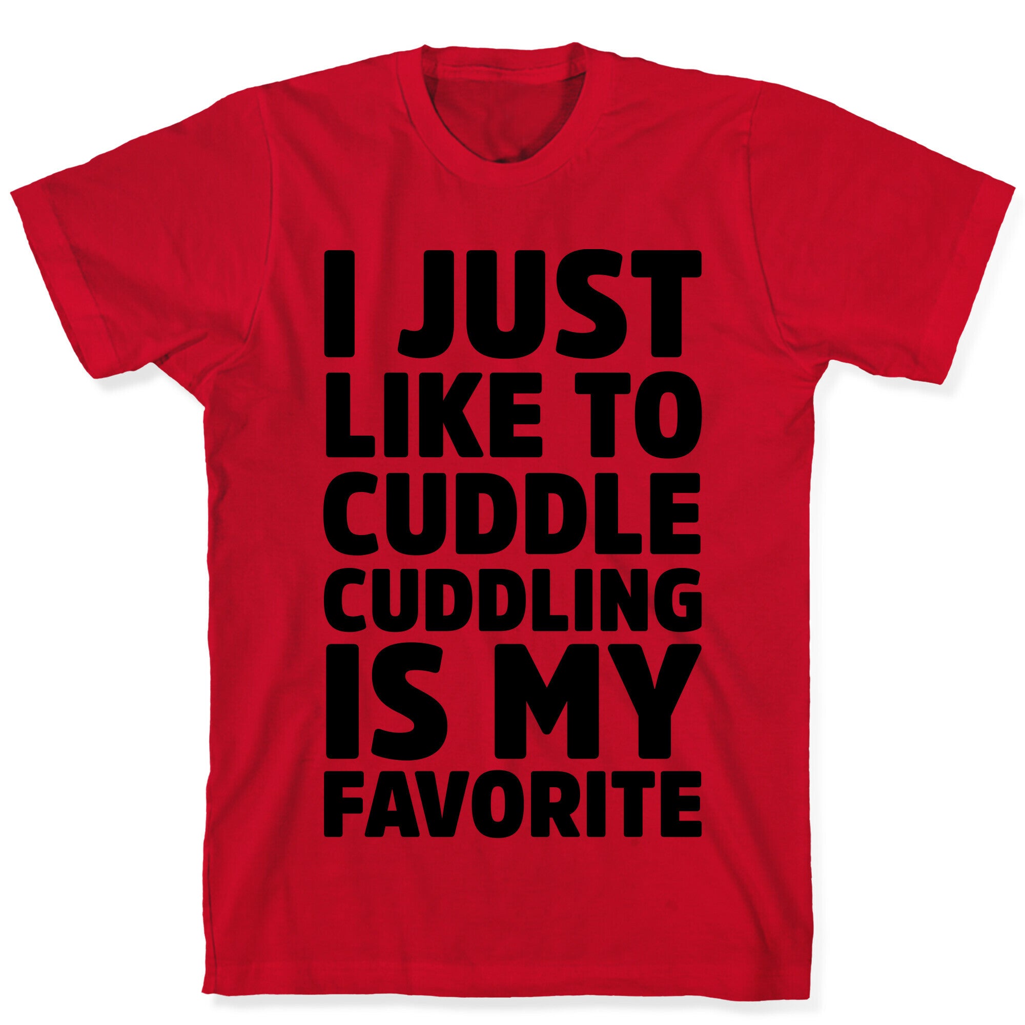 I Just Like To Cuddle Cuddling Is My Favorite T-Shirt