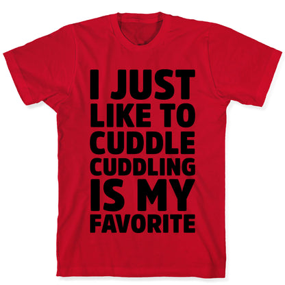 I Just Like To Cuddle Cuddling Is My Favorite T-Shirt