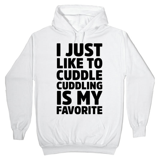 I Just Like To Cuddle Cuddling Is My Favorite Hoodie