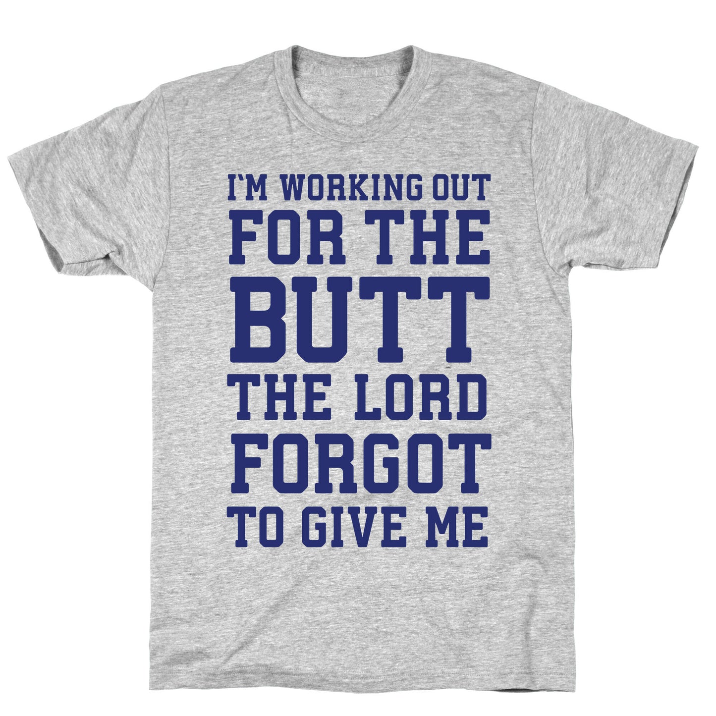 I'm Working Out For The Butt The Lord Forgot To Give Me T-Shirt
