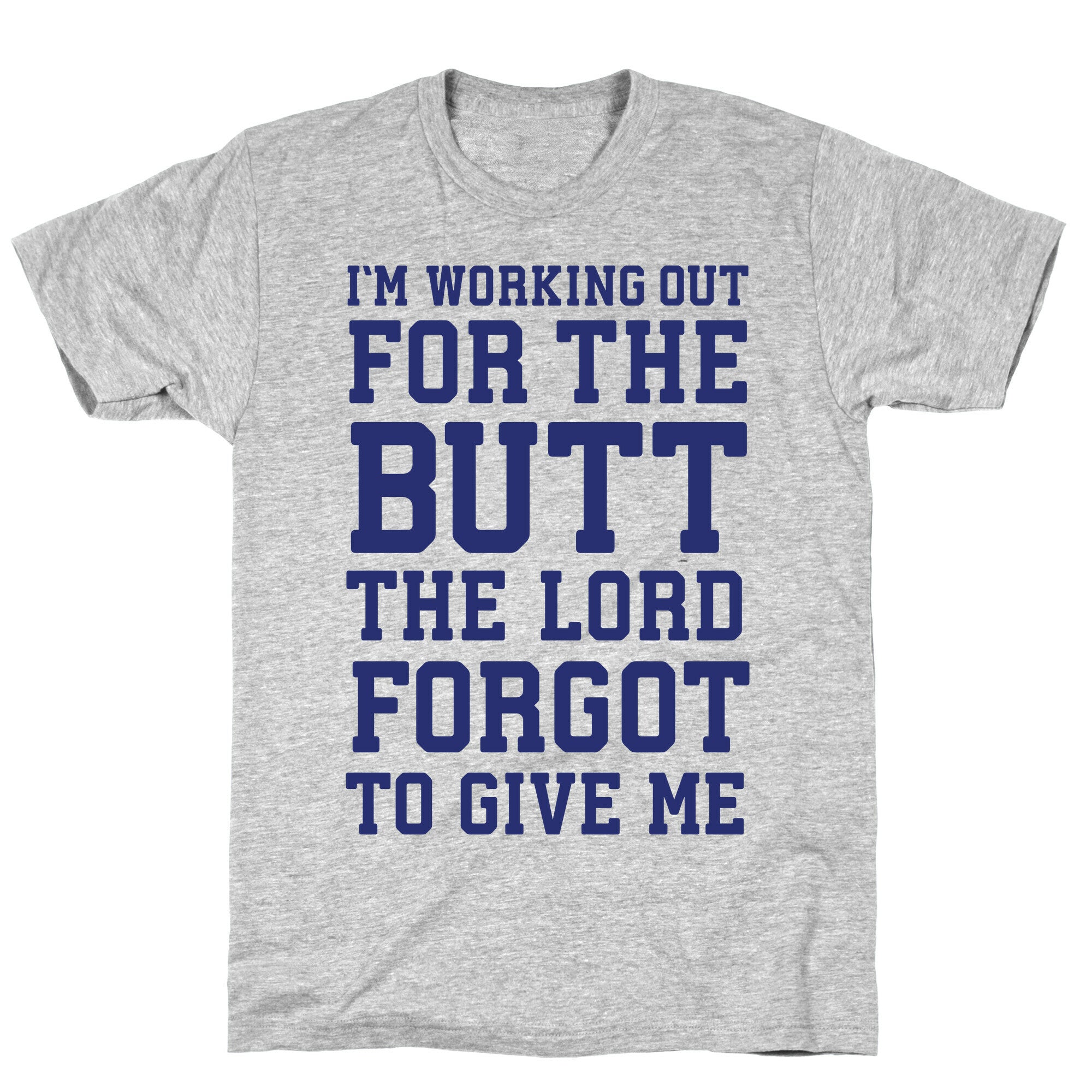 I'm Working Out For The Butt The Lord Forgot To Give Me T-Shirt