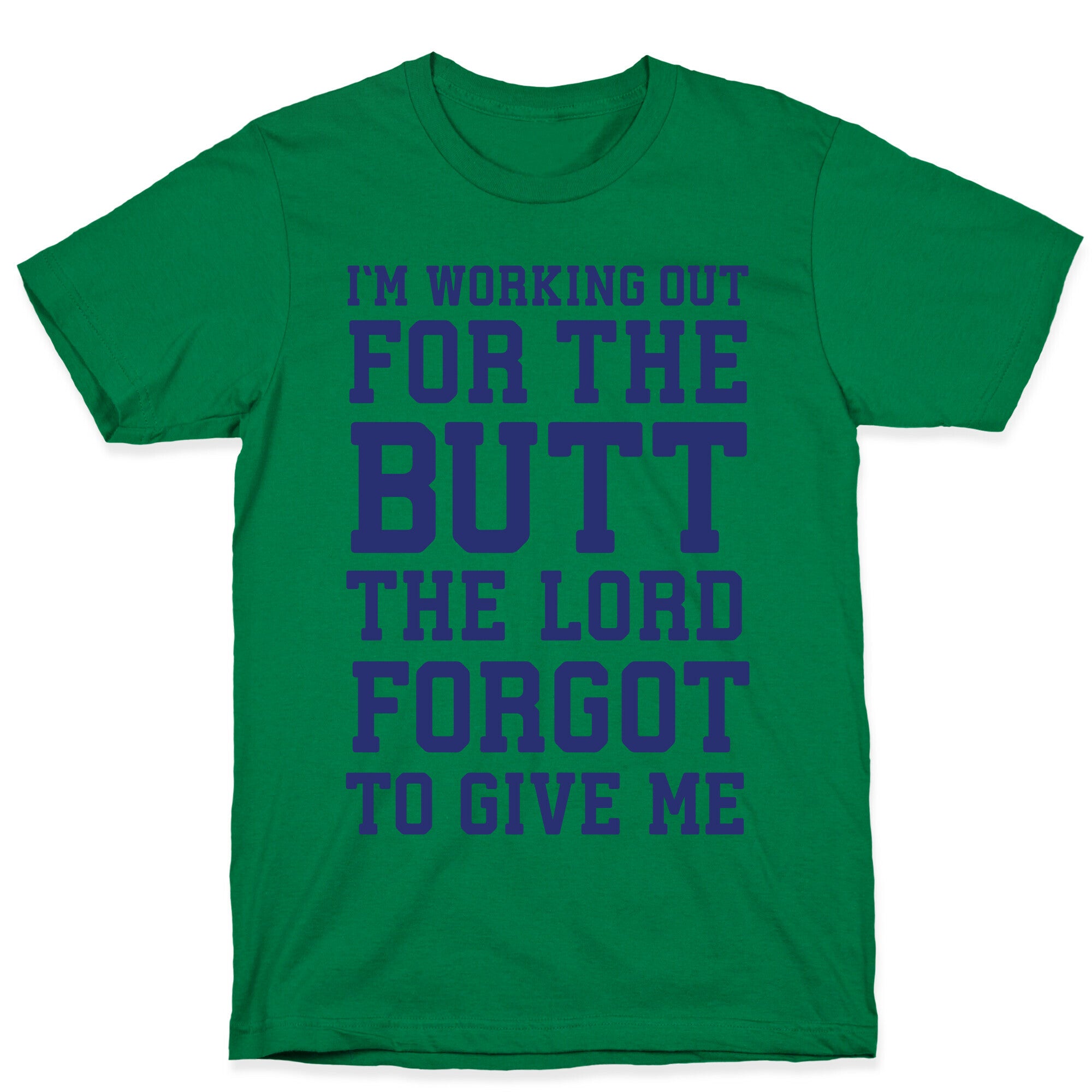 I'm Working Out For The Butt The Lord Forgot To Give Me T-Shirt