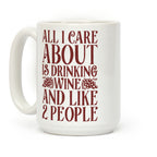 All I Care About Is Drinking Wine And Like 2 People Coffee Mug