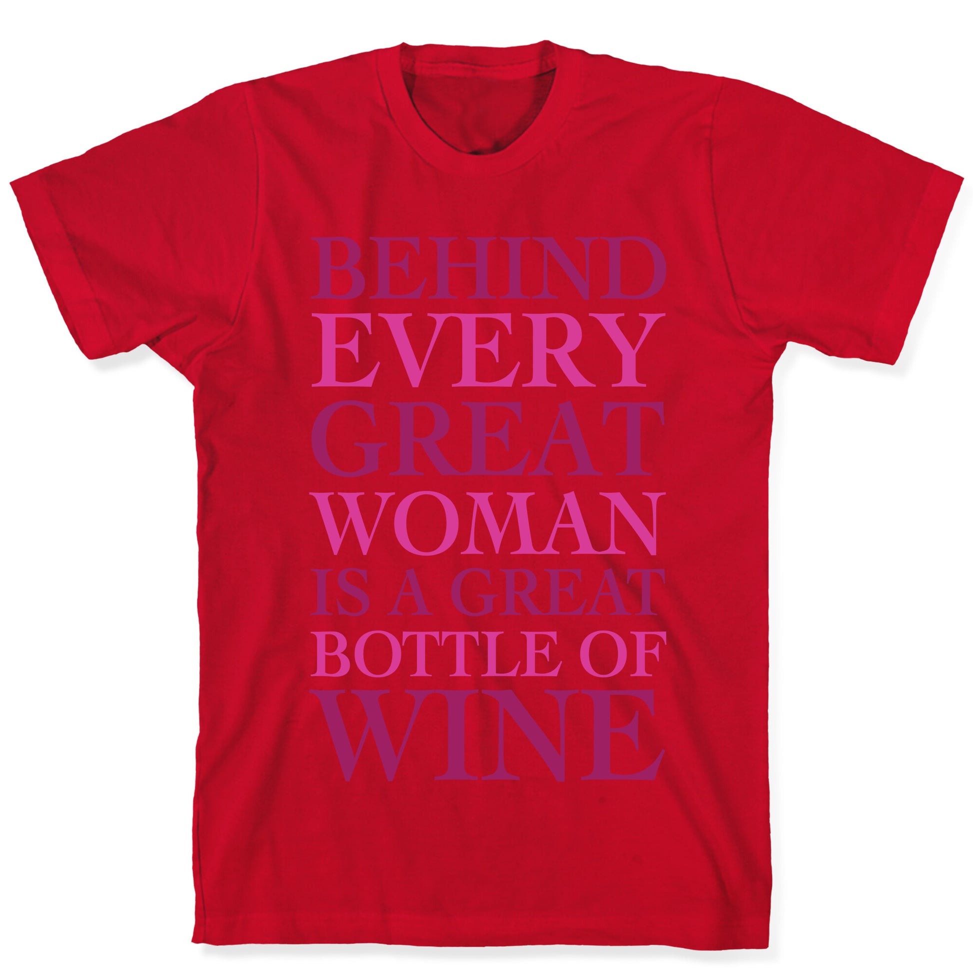 Behind Every Great Woman Is A Great Bottle Of Wine T-Shirt
